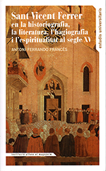Sant Vicente Ferrer en la historiografía, la literatura, l’hagiografía y l’espiritualitat al Segle XV.
