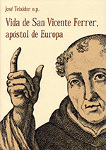 Vida de San Vicente Ferrer, apóstol de Europa
(2 tomos).