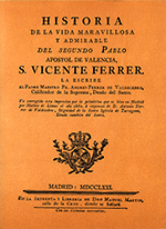 Historia de la vida maravillosa y admirable del segundo Pablo Apostol de Valencia, S. Vicente Ferrer.