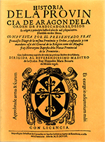 Historia de la Provincia de Aragón de la Orden de Predicadores desde fu origen y principio hasta el año de mil y feiscientos. Dividida en dos libros