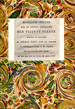 Reverentes obsequios que al Apóstol valenciano San Vicente Ferrer ofrecen el Clavario D. Ignacio Baeza Mas de Pelayo y contribuyentes a su Fiesta de la Calle del Mar, en los días 20, 21 y 22 de abril de 1816